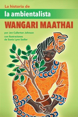 Jen Cullerton Johnson - La Historia de la Ambientalista Wangari Maathai (the Story of Environmentalist Wangari Maathai), Häftad
