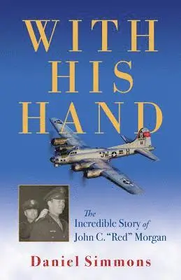 Daniel Simmons - With His Hand: The Incredible Story of John C. "red" Morgan, Häftad. Tillgänglighet: Lägg i varukorg