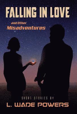 L. Wade Powers - Falling in Love and Other Misadventures, Inbunden. Tillgänglighet: Lägg i varukorg