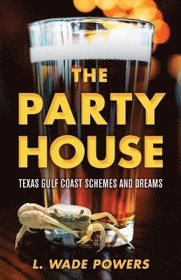 L. Wade Powers - The Party House: Texas Gulf Coast Schemes and Dreams, Häftad. Tillgänglighet: Lägg i varukorg