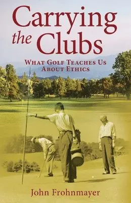 John Frohnmayer - Carrying the Clubs: What Golf Teaches Us about Ethics, Häftad. Tillgänglighet: Lägg i varukorg