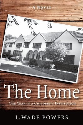 L. Wade Powers - The Home: One Year in a Children's Institution, Häftad. Tillgänglighet: Lägg i varukorg