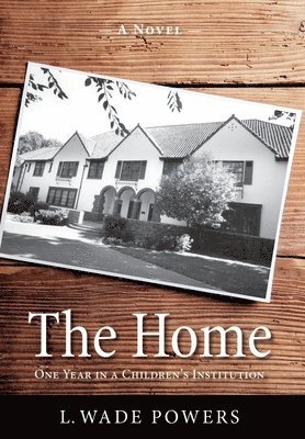 L. Wade Powers - The Home: One Year in a Children's Institution, Inbunden. Tillgänglighet: Lägg i varukorg