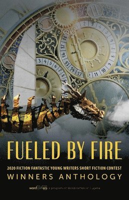 Wordcrafters in Eugene - Fueled by Fire: 2020 Fiction Fantastic Young Writers Short Fiction Contest Winners Anthology, Häftad