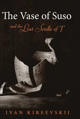 Ivan Kireevskii - Vase of Suso and the Lost Scrolls of 'J', Inbunden. Tillgänglighet: Lägg i varukorg