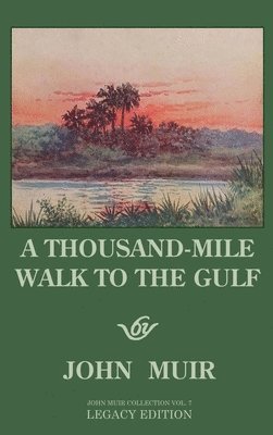 John Muir - Thousand-Mile Walk To The Gulf - Legacy Edition, Inbunden. Tillgänglighet: Lägg i varukorg