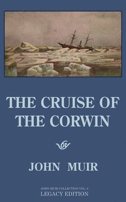 John Muir - Cruise Of The Corwin - Legacy Edition, Inbunden. Tillgänglighet: Lägg i varukorg