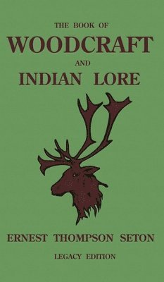 Ernest Thompson Seton - Book Of Woodcraft And Indian Lore (Legacy Edition), Inbunden