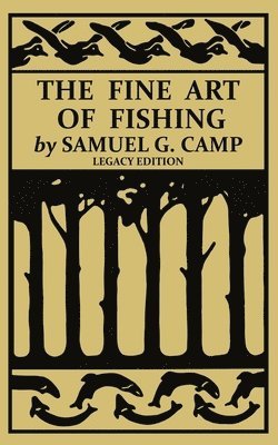 Samuel G Camp - Fine Art of Fishing (Legacy Edition), Häftad. Tillgänglighet: Lägg i varukorg