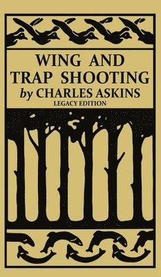 Charles Askins - Wing and Trap Shooting (Legacy Edition), Inbunden. Tillgänglighet: Lägg i varukorg