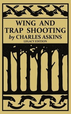 Charles Askins - Wing and Trap Shooting (Legacy Edition), Häftad. Tillgänglighet: Lägg i varukorg