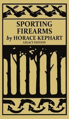 Horace Kephart - Sporting Firearms (Legacy Edition), Inbunden. Tillgänglighet: Lägg i varukorg