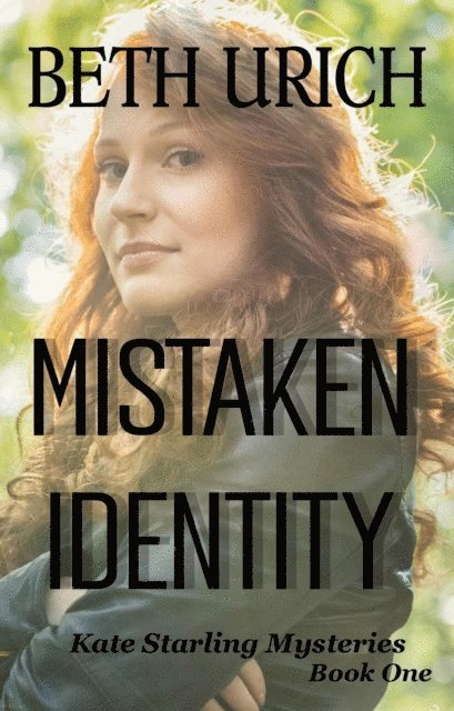 Beth Urich - Mistaken Identity: Kate Starling Mysteries Book One, E-bok