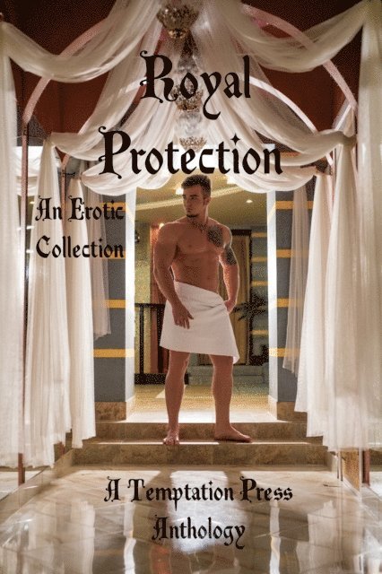 Temptation Press - Royal Protection: An Erotic Collection, E-bok