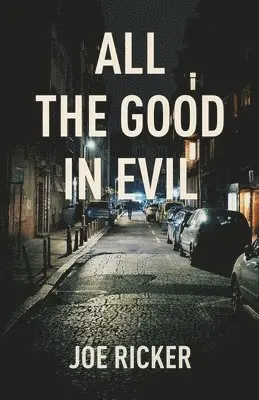 Joe Ricker - All the Good in Evil, Häftad. Tillgänglighet: Lägg i varukorg