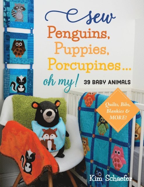 Kim Schaefer - Sew Penguins, Puppies, Porcupines . . . Oh My!, E-bok