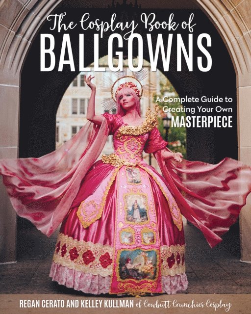 Regan Cerato, Kelley Kullman - Cosplay Book of Ballgowns, E-bok