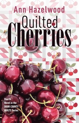 Ann Hazelwood - Quilted Cherries: Fourth Novel in the Door County Quilts Series, Häftad. Tillgänglighet: Tillfälligt slut