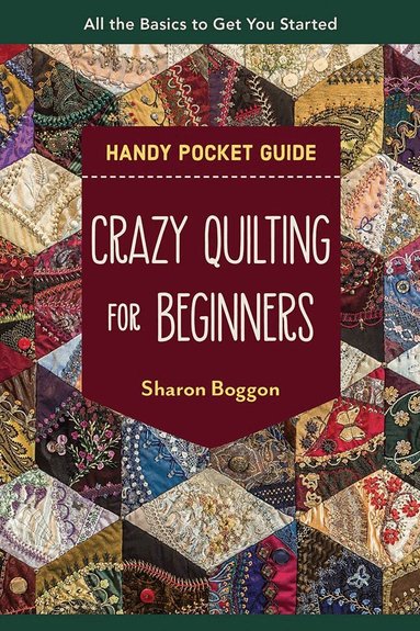 Sharon Boggon - Crazy Quilting for Beginners Handy Pocket Guide, Häftad