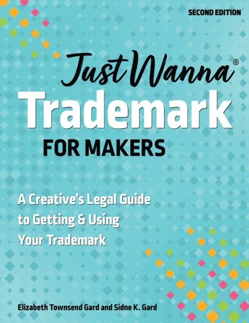 Elizabeth Townsend Gard, Sidne K. Gard - Just Wanna Trademark for Makers, E-bok. Tillgänglighet: Lägg i varukorg