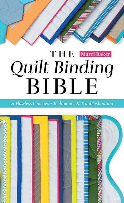 Marci Baker - Quilt Binding Bible, Häftad