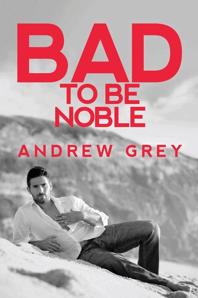 Andrew Grey - Bad to Be Noble, Häftad