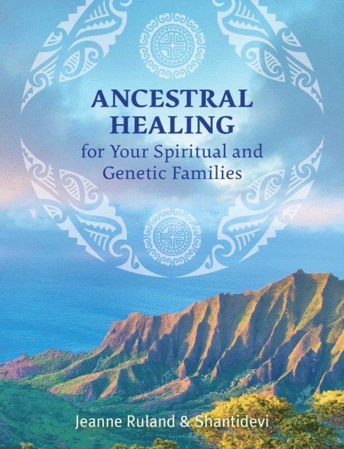 Shantidevi, Jeanne Ruland - Ancestral Healing for Your Spiritual and Genetic Families, E-bok
