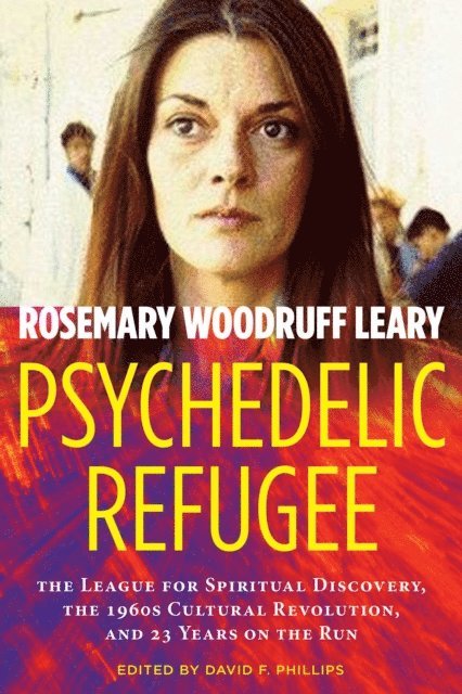 Rosemary Woodruff Leary, David Phillips - Psychedelic Refugee, E-bok