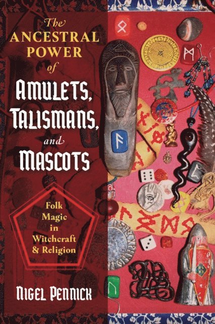 Nigel Pennick - Ancestral Power of Amulets, Talismans, and Mascots, E-bok