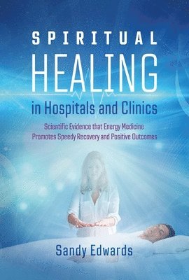 Sandy Edwards - Spiritual Healing in Hospitals and Clinics, Häftad