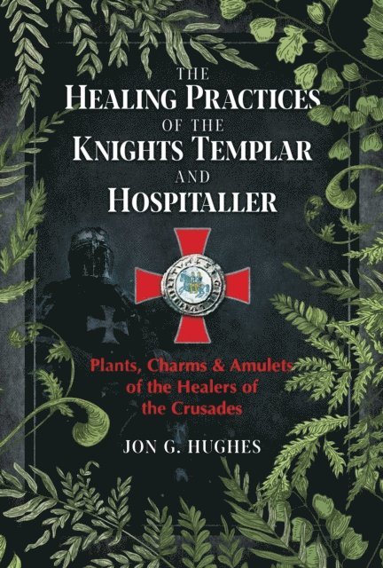 Jon G. Hughes - Healing Practices of the Knights Templar and Hospitaller, E-bok