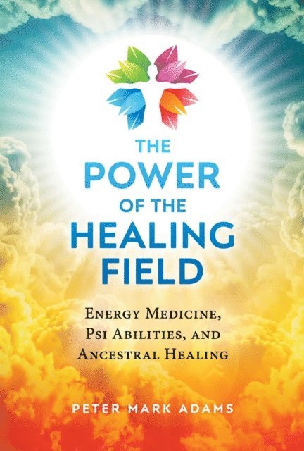 Peter Mark Adams - Power of the Healing Field, E-bok