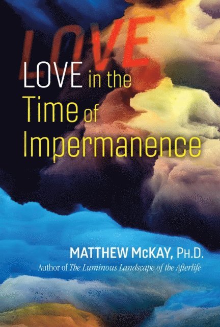 Matthew McKay - Love in the Time of Impermanence, E-bok