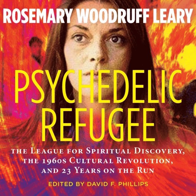 Rosemary Woodruff Leary, David Phillips - Psychedelic Refugee, Ljudbok