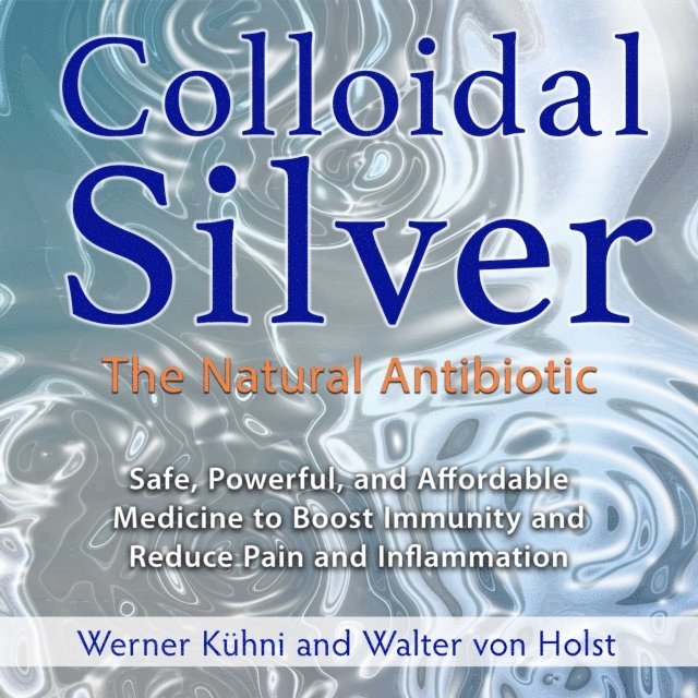 Walter von Holst, Werner Kuhni - Colloidal Silver, Ljudbok