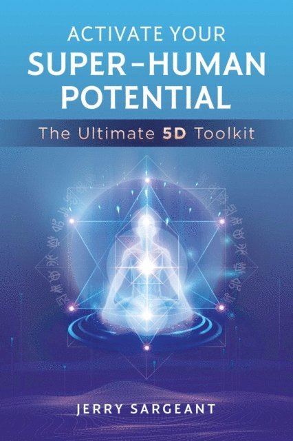 Jerry Sargeant - Activate Your Super-Human Potential, E-bok
