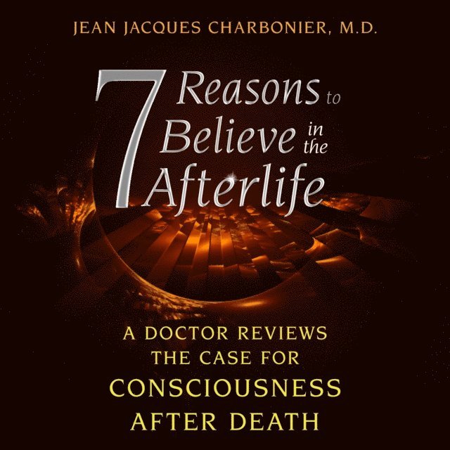 Jean Jacques Charbonier - 7 Reasons to Believe in the Afterlife, Ljudbok