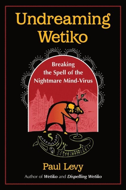 Paul Levy - Undreaming Wetiko, E-bok