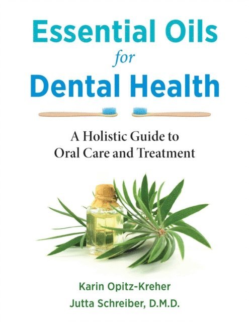 Jutta Schreiber, Karin Opitz-Kreher - Essential Oils for Dental Health, E-bok