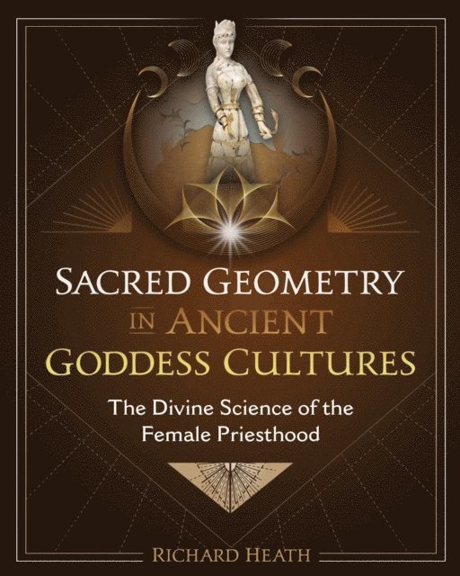 Richard Heath - Sacred Geometry in Ancient Goddess Cultures, E-bok
