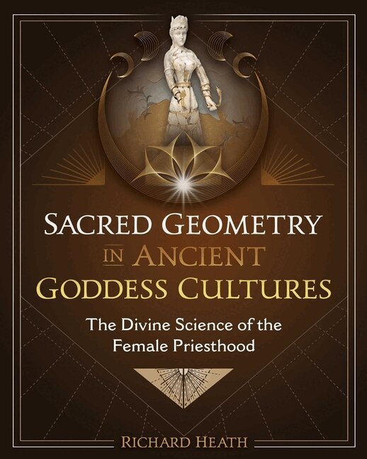 Richard Heath - Sacred Geometry in Ancient Goddess Cultures, Inbunden