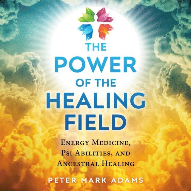 Peter Mark Adams - Power of the Healing Field, Ljudbok
