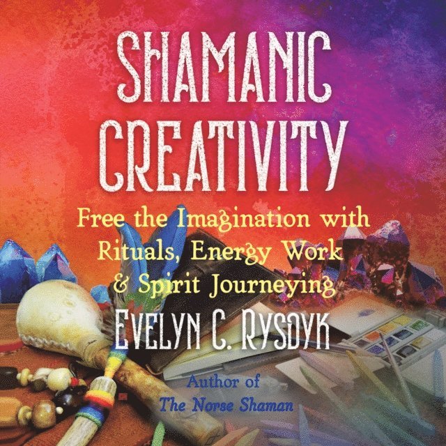 Evelyn C. Rysdyk - Shamanic Creativity, Ljudbok