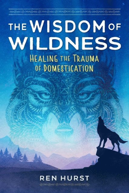 Ren Hurst - Wisdom of Wildness, E-bok