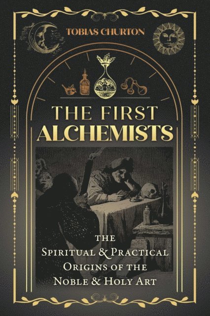 Tobias Churton - First Alchemists, E-bok