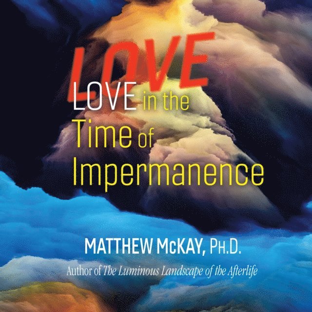 Matthew McKay - Love in the Time of Impermanence, Ljudbok