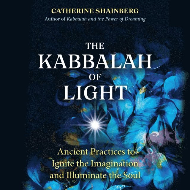 Catherine Shainberg - Kabbalah of Light, Ljudbok