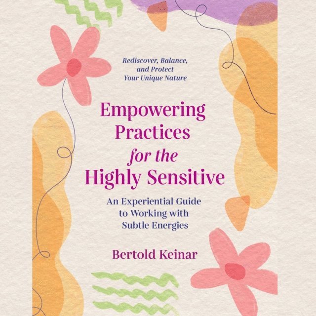 Bertold Keinar - Empowering Practices for the Highly Sensitive, Ljudbok