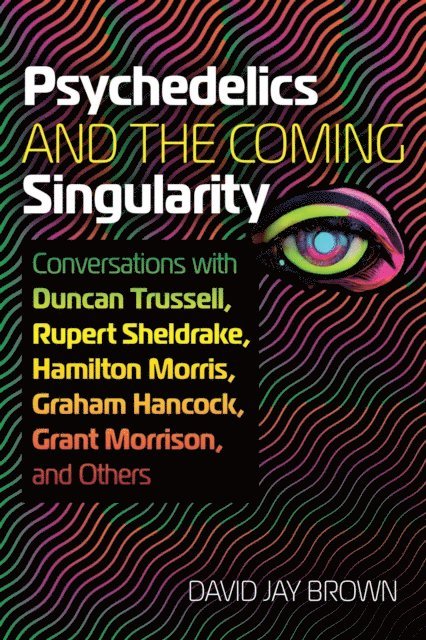 David Jay Brown - Psychedelics and the Coming Singularity, E-bok