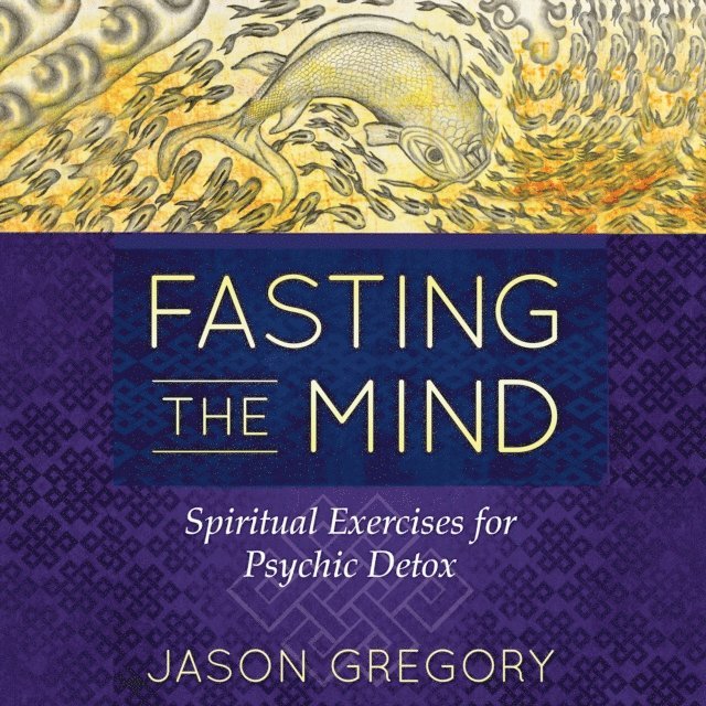 Jason Gregory - Fasting the Mind, Ljudbok